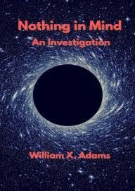 Title: Nothing in Mind (Discovering the Mind, #4), Author: William X. Adams