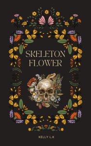 Title: Skeleton Flower (The Wither Chronicles, #1), Author: Kelly L.K