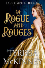 Title: Of Rouge and Rogues (Debutante Deluxe, #1), Author: Tyrissa McKinney