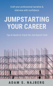 Title: Jumpstarting Your Career: Tips & Hacks to Crack the Job-Search Code, Author: Adam Najberg