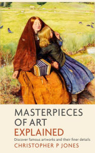 Title: Masterpieces of Art Explained (Looking at Art, #4), Author: Christopher P Jones