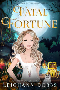 Title: Fatal Fortune (Blackmoore Sisters Cozy Mystery Series, #8), Author: Leighann Dobbs