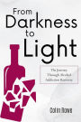 From Darkness to Light: The Journey Through Alcohol Addiction Recovery