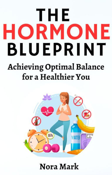 The Hormone Blueprint: Achieving Optimal Balance for a Healthier You