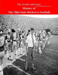 Title: The Scarlet and Gray! History of The Ohio State Buckeyes Football (College Football Blueblood Series, #12), Author: Steve Fulton