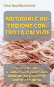 Title: Abitudini E Nutrizione Contro La Calvizie, Author: César González Andrade