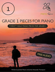 Title: Grade 1 Pieces for Piano: Twenty Solo Piano Pieces for Grade 1, Author: Piano Hive