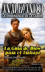 Title: Analizando la Enseñanza de la Labor: La Guía de Dios para el Trabajo (La Enseñanza del Trabajo en la Biblia), Author: Sermones Bíblicos