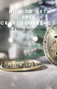 Title: How to get free cryptocurrency, Author: David Andrews
