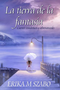 Title: La tierra de la fantasía, Author: Erika M Szabo