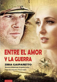 Title: Entre el Amor y la Guerra (Zibia Gasparetto & Lucius), Author: Zibia Gasparetto