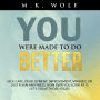 You Were Made To Do Better