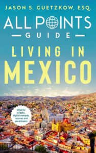 Title: All Points Guide Living in Mexico, Author: Jason S. Guetzkow