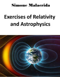 Title: Exercises of Relativity and Astrophysics, Author: Simone Malacrida