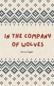 Title: In the Company of Wolves, Author: Sienna Eggler