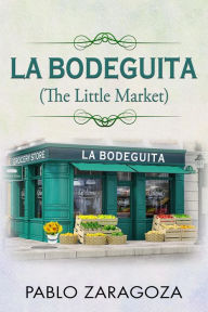 Title: La Bodeguita: The Little Market, Author: Pablo Zaragoza