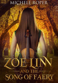 Title: Zoe Linn and the Song of Faery, Author: Michele Roper