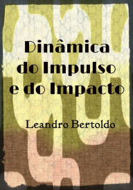 Title: Dinâmica do Impulso e do Impacto, Author: Leandro Bertoldo
