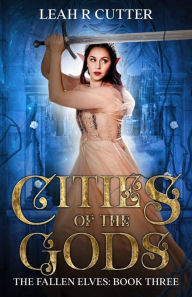 Title: Cities of the Gods (The Fallen Elves, #3), Author: Leah R Cutter