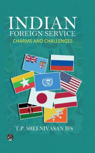 Title: Indian Foreign Service-Charms and Challenges, Author: TP Sreenivasan
