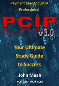 Title: Payment Card Industry Professional: PCIP 3.0, Author: John Meah