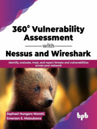 Title: 360° Vulnerability Assessment with Nessus and Wireshark: Identify, evaluate, treat, and report threats and vulnerabilities across your network (English Edition), Author: Raphael Hungaro Moretti