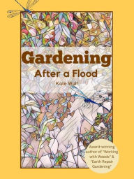Title: Gardening After A Flood, Author: Kate L Wall
