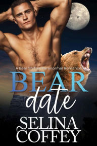 Title: Bear Date: A Bear Shifter Paranormal Romance (Bearly Friends, #3), Author: Selina Coffey