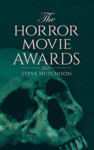 Title: The Horror Movie Awards (2021), Author: Steve Hutchison