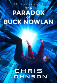 Title: The Paradox of Buck Nowlan (ChronoSpace, #2), Author: Chris Johnson