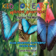 Title: Blue Morpho Butterfly - Costa Rica (Kids On Earth: WILDLIFE Adventures), Author: Sensei Paul David