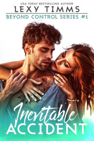 Title: Inevitable Accident (Beyond Control Series, #1), Author: Lexy Timms
