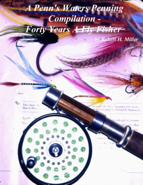 A Penn's Waters Penning Compilation -: Forty Years A Fly Fisher