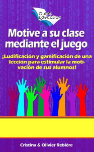 Title: Motive a su Clase Mediante el Juego (Guide Education), Author: Olivier Rebiere