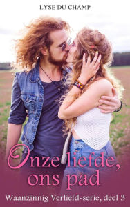 Title: Onze liefde, ons pad (Waanzinnig verliefd-serie, #3), Author: Lyse Du Champ