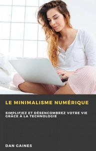 Title: Le minimalisme numérique, Author: Dan Gaines