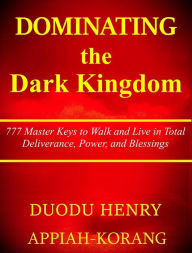 Title: Dominating the Dark Kingdom (Dominating the systems of the enemy), Author: Duodu Henry Appiah-korang