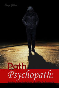 Title: Path of a Psychopath: Get to Know Up Close How the Birth of a Serial Killer Can Sometimes Be, Author: Henry Goldman