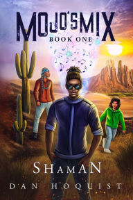 Title: Mojo's Mix Book One - Shaman, Author: Dan Hoquist