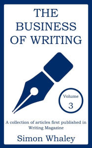 Title: The Business of Writing: Volume 3, Author: Simon Whaley