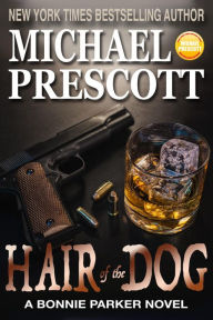 Title: Hair of the Dog (Bonnie Parker, PI, #6), Author: Michael Prescott