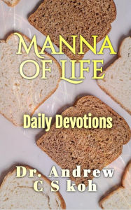 Title: Manna of Life: Daily Devotion, Author: Dr Andrew C S Koh