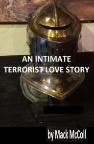 Title: An Intimate Terrorist Love Story (Dark Fiction - Horror, #1), Author: Mack McColl