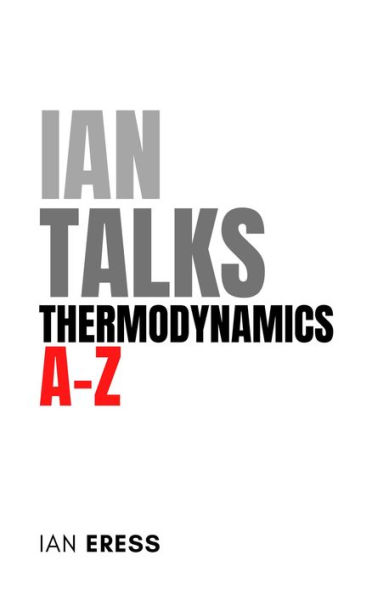 Ian Talks Thermodynamics A-Z (PhysicsAtoZ, #3)