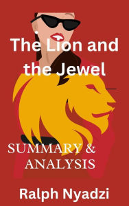 Title: The Lion and the Jewel Summary & Analysis, Author: Ralph Nyadzi