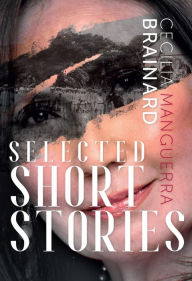 Title: Selected Short Stories by Cecilia Manguerra Brainard, Author: Cecilia Manguerra Brainard