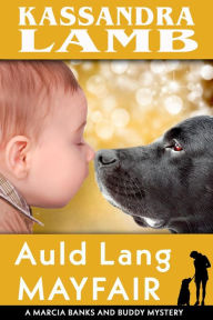 Title: Auld Lang Mayfair (A Marcia Banks and Buddy Mystery, #13), Author: Kassandra Lamb