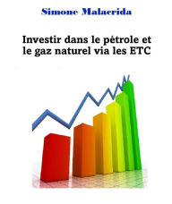 Title: Investir dans le pétrole et le gaz naturel via les ETC, Author: Simone Malacrida