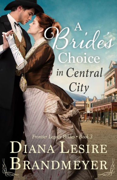 A Bride's Choice in Central City (Frontier Legacy Brides)