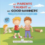 My Parents Taught Me My Good Manners